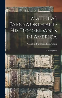 Matthias Farnsworth i jego potomkowie w Ameryce: monografia - Matthias Farnsworth and His Descendants in America: a Monograph