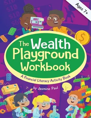 Wealth Playground Workbook: Zeszyt ćwiczeń z wiedzy o finansach - The Wealth Playground Workbook: A Financial Literacy Activity Workbook