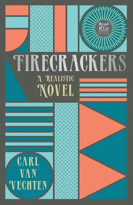 Firecrackers - A Realistic Novel (Read & Co. Classic Editions); With the Introductory Essay 'The Jazz Age Literature of the Lost Generation' (Powieść realistyczna) - Firecrackers - A Realistic Novel (Read & Co. Classic Editions);With the Introductory Essay 'The Jazz Age Literature of the Lost Generation '