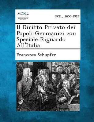 Il Diritto Privato Dei Popoli Germanici ze szczególnym uwzględnieniem Włoch - Il Diritto Privato Dei Popoli Germanici Con Speciale Riguardo All'italia