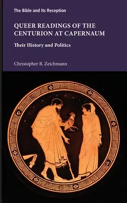 Queer Readings of the Centurion at Capernaum: ich historia i polityka - Queer Readings of the Centurion at Capernaum: Their History and Politics