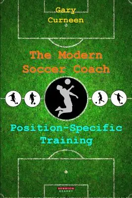 Nowoczesny trener piłki nożnej: Trening specyficzny dla pozycji - The Modern Soccer Coach: Position-Specific Training