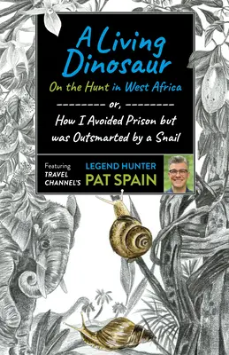 Żywy dinozaur: na polowaniu w Afryce Zachodniej: Albo jak uniknąłem więzienia, ale zostałem przechytrzony przez ślimaka - A Living Dinosaur: On the Hunt in West Africa: Or, How I Avoided Prison But Was Outsmarted by a Snail