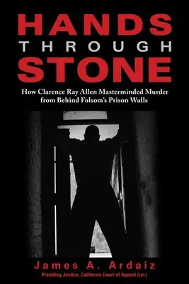 Ręce przez kamień: Jak Clarence Ray Allen kierował morderstwami zza więziennych murów Folsom - Hands Through Stone: How Clarence Ray Allen Masterminded Murder from Behind Folsom's Prison Walls