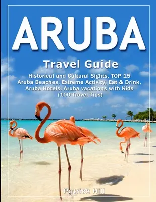 ARUBA Przewodnik turystyczny: Zabytki historyczne i kulturowe, TOP 15 plaż na Arubie, ekstremalna aktywność, jedzenie i picie, hotele na Arubie, wakacje na Arubie z dowcipami - ARUBA Travel Guide: Historical and Cultural Sights, TOP 15 Aruba Beaches, Extreme Activity, Eat & Drink, Aruba Hotels, Aruba vacations wit