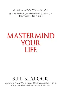 Mastermind Your Life: Jak osiągnąć ostateczny sukces w życiu dziś i w przyszłości - Mastermind Your Life: How to Achieve Ultimate Success in Your Life Today and in the Future