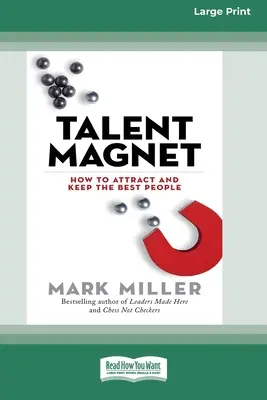 Talent Magnet: Jak przyciągnąć i zatrzymać najlepszych ludzi [16 Pt Large Print Edition] - Talent Magnet: How to Attract and Keep the Best People [16 Pt Large Print Edition]