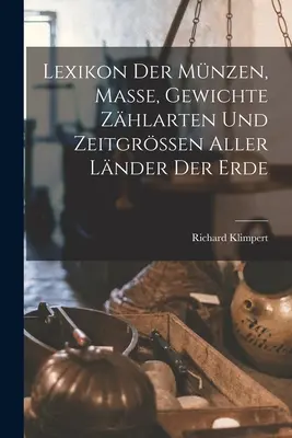 Lexikon Der Mnzen, Masse, Gewichte Zhlarten Und Zeitgrssen Aller Lnder Der Erde