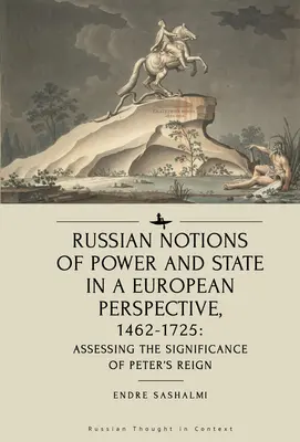 Rosyjskie pojęcie władzy i państwa w perspektywie europejskiej, 1462-1725: ocena znaczenia panowania Piotra - Russian Notions of Power and State in a European Perspective, 1462-1725: Assessing the Significance of Peter's Reign