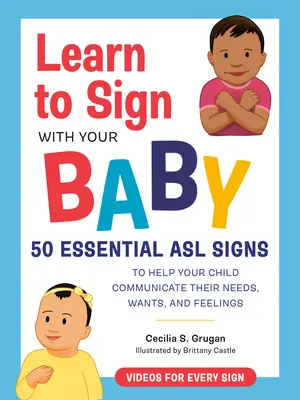 Naucz się migać z dzieckiem: 50 podstawowych znaków ASL, które pomogą dziecku komunikować swoje potrzeby, pragnienia i uczucia - Learn to Sign with Your Baby: 50 Essential ASL Signs to Help Your Child Communicate Their Needs, Wants, and Feelings