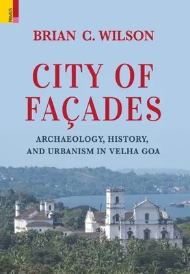 Miasto fasad: Archeologia, historia i urbanistyka w Velha Goa - City of Faades: Archaeology, History, and Urbanism in Velha Goa