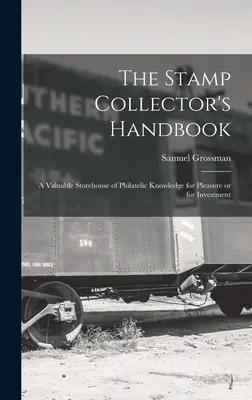 Podręcznik kolekcjonera znaczków; cenny magazyn wiedzy filatelistycznej dla przyjemności lub inwestycji - The Stamp Collector's Handbook; a Valuable Storehouse of Philatelic Knowledge for Pleasure or for Investment