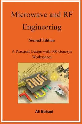 Inżynieria mikrofalowa i radiowa - wydanie drugie: Praktyczny projekt ze 100 obszarami roboczymi Genesys - Microwave and RF Engineering -Second Edition: A Practical Design with 100 Genesys Workspaces