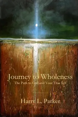 Journey to Wholeness: Ścieżka do Boga i prawdziwego ja - Journey to Wholeness: The Path to God and Your True Self