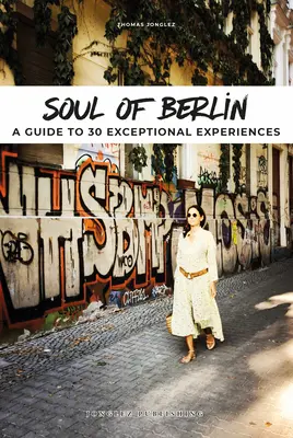 Dusza Berlina: Przewodnik po 30 wyjątkowych doświadczeniach - Soul of Berlin: A Guide to 30 Exceptional Experiences