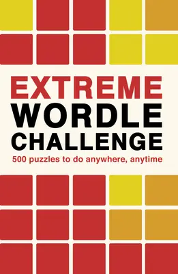 Extreme Wordle Challenge: 500 zagadek do rozwiązania w dowolnym miejscu i czasie - Extreme Wordle Challenge: 500 Puzzles to Do Anywhere, Anytime