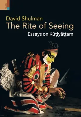 Rytuał widzenia: Eseje o Kūṭiyāṭṭam - The Rite of Seeing: Essays on Kūṭiyāṭṭam