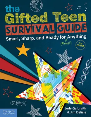 Przewodnik przetrwania dla uzdolnionych nastolatków: Bystry, bystry i gotowy na (prawie) wszystko - The Gifted Teen Survival Guide: Smart, Sharp, and Ready for (Almost) Anything