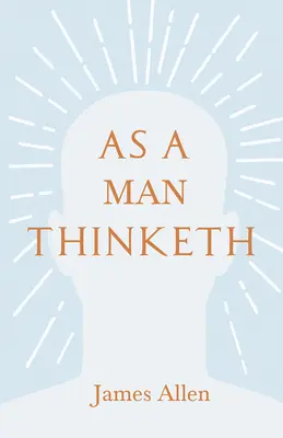 Jak myśli człowiek: Z esejem W tobie jest moc autorstwa Henry'ego Thomasa Hamblina - As a Man Thinketh: With an Essay from Within You is the Power by Henry Thomas Hamblin