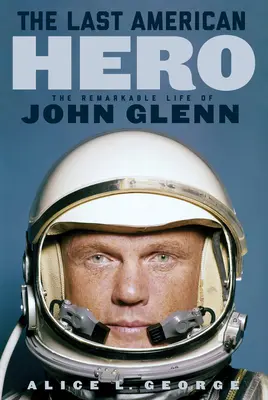 Ostatni amerykański bohater: niezwykłe życie Johna Glenna - The Last American Hero: The Remarkable Life of John Glenn