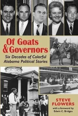 O kozach i gubernatorach: Sześć dekad barwnych historii politycznych z Alabamy - Of Goats & Governors: Six Decades of Colorful Alabama Political Stories