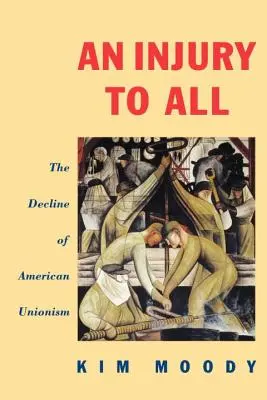 Krzywda dla wszystkich: upadek amerykańskiego unionizmu - An Injury to All: The Decline of American Unionism