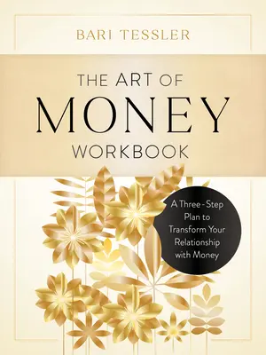 The Art of Money Workbook: Trzyetapowy plan transformacji relacji z pieniędzmi - The Art of Money Workbook: A Three-Step Plan to Transform Your Relationship with Money