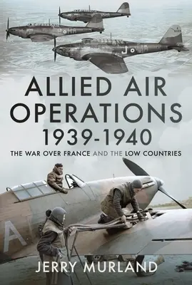 Alianckie operacje powietrzne 1939-1940: Wojna nad Francją i niskimi krajami - Allied Air Operations 1939-1940: The War Over France and the Low Countries