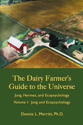 Jung i ekopsychologia: Przewodnik mleczarza po wszechświecie, tom I - Jung and Ecopsychology: The Dairy Farmer's Guide to the Universe Volume I