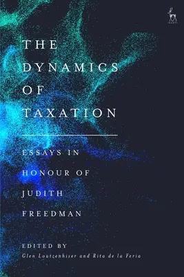 Dynamika opodatkowania: Eseje na cześć Judith Freedman - The Dynamics of Taxation: Essays in Honour of Judith Freedman