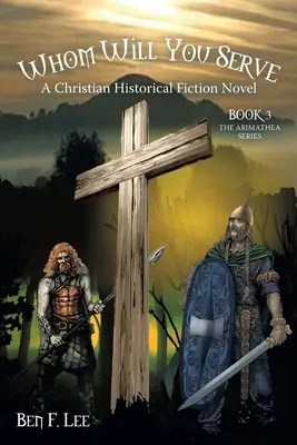 Komu będziesz służyć: Chrześcijańska powieść historyczna - Whom Will You Serve: A Christian Historical Fiction Novel