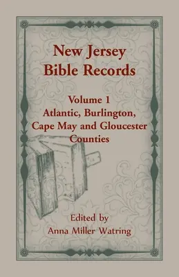 Akta biblijne stanu New Jersey: Tom 1, hrabstwa Atlantic, Burlington, Cape May i Gloucester - New Jersey Bible Records: Volume 1, Atlantic, Burlington, Cape May and Gloucester Counties