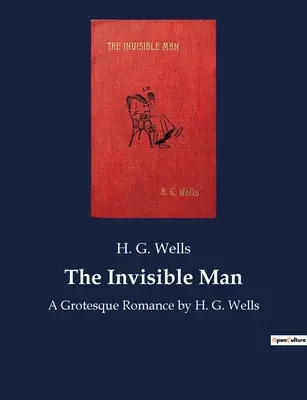 The Invisible Man: Groteskowy romans H. G. Wellsa - The Invisible Man: A Grotesque Romance by H. G. Wells