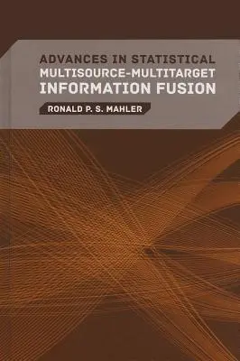 Postępy w statystycznej fuzji informacji o wielu źródłach i wielu celach - Advances in Statistical Multisource-Multitarget Information Fusion