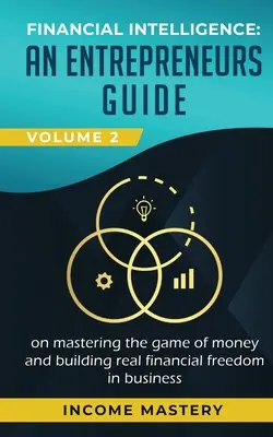 Inteligencja finansowa: Przewodnik przedsiębiorcy po opanowaniu gry o pieniądze i budowaniu prawdziwej wolności finansowej w biznesie Tom 2: Financ - Financial Intelligence: An Entrepreneurs Guide on Mastering the Game of Money and Building Real Financial Freedom in Business Volume 2: Financ