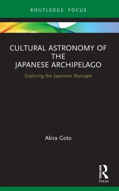 Astronomia kulturowa Archipelagu Japońskiego: Odkrywanie japońskiego krajobrazu - Cultural Astronomy of the Japanese Archipelago: Exploring the Japanese Skyscape