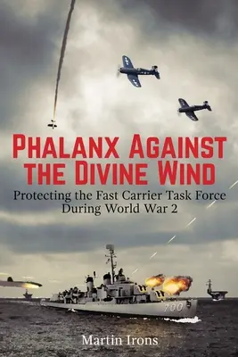 Phalanx Against the Divine Wind: Ochrona szybkich lotniskowców podczas 2. wojny światowej - Phalanx Against the Divine Wind: Protecting the Fast Carrier Task Force During World War 2