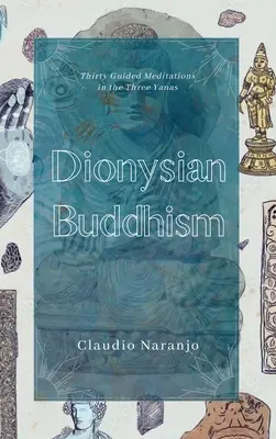 Buddyzm dionizyjski: Medytacje interpersonalne z przewodnikiem w trzech janach - Dionysian Buddhism: Guided Interpersonal Meditations in the Three Yanas