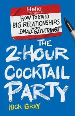 2-godzinne przyjęcie koktajlowe: Jak budować wielkie relacje na małych spotkaniach - The 2-Hour Cocktail Party: How to Build Big Relationships with Small Gatherings