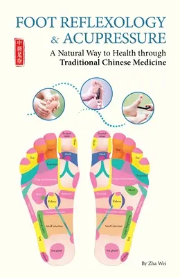 Refleksologia stóp i akupresura - naturalna droga do zdrowia dzięki tradycyjnej medycynie chińskiej - Foot Reflexology & Acupressure - A Natural Way to Health Through Traditional Chinese Medicine