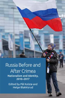 Rosja przed i po Krymie: Nacjonalizm i tożsamość, 2010-17 - Russia Before and After Crimea: Nationalism and Identity, 2010-17