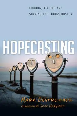 Hopecasting - Znajdowanie, zachowywanie i dzielenie się rzeczami niewidocznymi - Hopecasting - Finding, Keeping and Sharing the Things Unseen