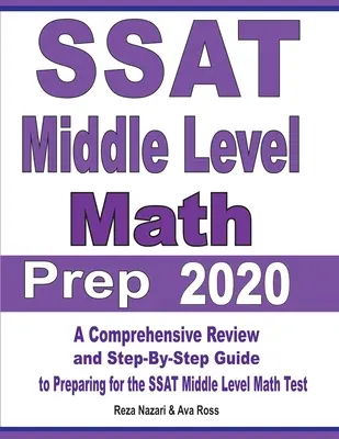 SSAT Middle Level Math Prep 2020: Kompleksowy przegląd i przewodnik krok po kroku przygotowujący do testu matematycznego SSAT na poziomie średnim - SSAT Middle Level Math Prep 2020: A Comprehensive Review and Step-By-Step Guide to Preparing for the SSAT Middle Level Math Test