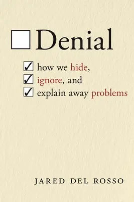 Zaprzeczenie: Jak ukrywamy, ignorujemy i wyjaśniamy problemy - Denial: How We Hide, Ignore, and Explain Away Problems