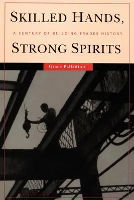 Wykwalifikowane ręce, silny duch: Stulecie historii branży budowlanej - Skilled Hands, Strong Spirits: A Century of Building Trades History