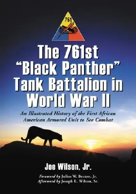 761 Batalion Czołgów Czarnych Panter w II wojnie światowej: Ilustrowana historia pierwszej afroamerykańskiej jednostki pancernej biorącej udział w walkach - The 761st Black Panther Tank Battalion in World War II: An Illustrated History of the First African American Armored Unit to See Combat