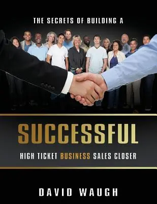 Sekrety budowania skutecznego sprzedawcy w biznesie o wysokiej sprzedaży biletów - The Secrets Of Building A Successful High Ticket Business Sales Closer