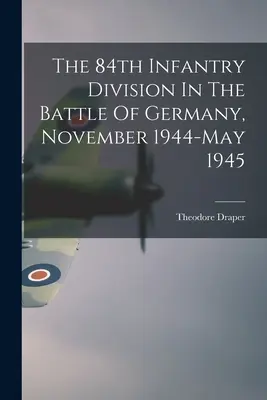 84 Dywizja Piechoty w bitwie o Niemcy, listopad 1944 - maj 1945 - The 84th Infantry Division In The Battle Of Germany, November 1944-May 1945