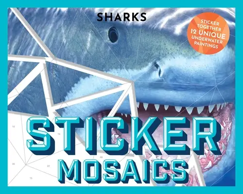 Naklejkowe mozaiki: Rekiny: Ułóż 12 unikalnych, fantastycznych wzorów (Sticker Activity Book) - Sticker Mosaics: Sharks: Puzzle Together 12 Unique Fintastic Designs (Sticker Activity Book)