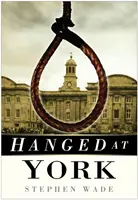 Powieszony w Yorku - Hanged at York